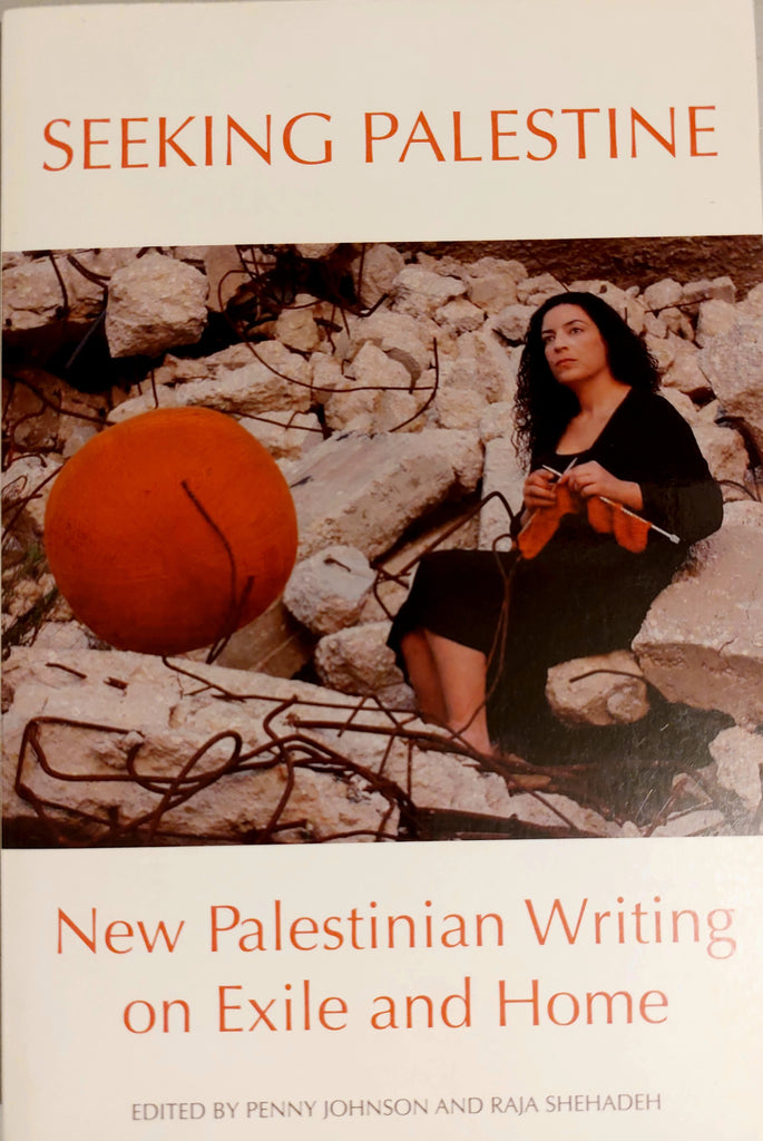Seeking Palestine: New Palestinian Writing on Exile and Home.