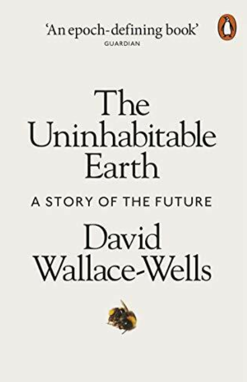 The Uninhabitable Earth: A Story of the Future by Wallace-Wells. Book